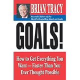 Goals!: How to Get Everything You Want -- Faster Than You Ever Thought Possible