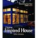 Creating the Inspired House: Discovering Your Place Called Home