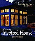 Creating the Inspired House: Discovering Your Place Called Home
