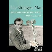 The Strangest Man: The Hidden Life of Paul Dirac, Mystic of the Atom | [Graham Farmelo]