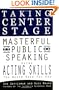 Taking Center Stage: Masterful Public Speaking using ActingSkills you N