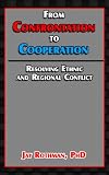 From Confrontation to Cooperation: Resolving Ethnic and Regional Conflict