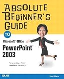 Absolute Beginner's Guide to Microsoft Office Powerpoint 2003