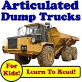 Articulated Dump Trucks Working In Construction: Awesome Articulated Dump Trucks Hauling and Dumping Dirt! (Over 45+ Photos of Articulated Dump Trucks Working With Descriptions) (Kindle Edition)