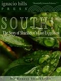 South! The Story of Shackleton's Last Expedition (The true exploration classic!)