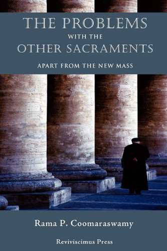 The Problems with the Other Sacraments: Apart from the New Mass