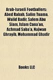 Arab-Israeli Footballers: Abed Rabah, Salim Tuama, Walid Badir, Salem Abu Siam, Islam Cana'an, Achmad Saba'a, Najwan Ghrayib, Mohammad Ghadir