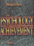 The Psychology of Achievement - Develop the Top Achiever's Mindset (Workbook and 6 Audio Cassettes)