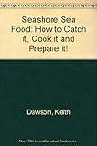 Seashore seafood : how to catch it, cook it and prepare it