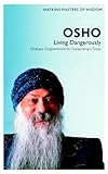 Osho : living dangerously : ordinary enlightenment for extraordinary times