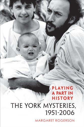 Playing a Part in History: The York Mysteries, 1951 - 2006 (Studies in Early English Drama)