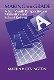 Making the Grade: A Self-Worth Perspective on Motivation and School Reform