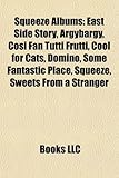 Squeeze Albums: East Side Story, Argybargy, Cosi Fan Tutti Frutti, Cool for Cats, Domino, Some Fantastic Place, Squeeze, Sweets from a-