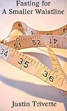 Fasting for a smaller waistline