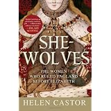 She-Wolves: The Women Who Ruled England Before Elizabeth ~ Helen Castor