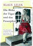 Produkt-Bild: Die Birke, der Tiger und  das Feuerpferd: Eine erotische Novelle im Zeichen der Wirtschaftskrise