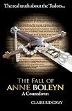 The Fall of Anne Boleyn: A Countdown 