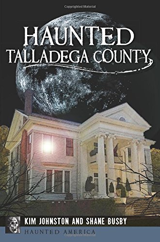 Haunted Talladega County (Haunted America), by Kim Johnston, Shane Busby