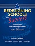 Redesigning Schools for Success: Implementing Small Learning Communities And Teacher Collaboration
