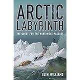 arctic labyrinth the quest for the northwest passage