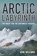 Arctic Labyrinth: The Quest for the Northwest Passage