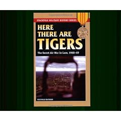 Here There Are Tigers: The Secret Air War in Laos, 1968-69: The Secret Air War in Laos and North Vietnam, 1968-69 (Stackpole Military History)