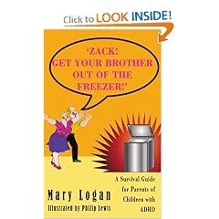 'ZACK! GET YOUR BROTHER OUT OF THE FREEZER!': A Survival Guide for Parents of Children with ADHD