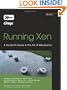Running Xen: A Hands-On Guide to the Art of Virtualization