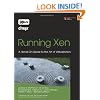 Running Xen: A Hands-On Guide to the Art of Virtualization