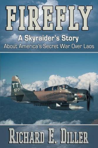 Firefly: A Skyraider's Story about America's Secret War Over Laos by Diller, Richard E. (2013) Paperback