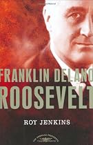Franklin Delano Roosevelt: The American Presidents Series: The 32nd President, 1933-1945