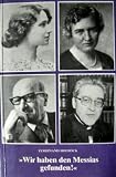 Wir haben den Messias gefunden!: Die selige Edith Stein und andere jüdische Konvertiten vor und nach ihr