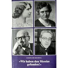 Wir haben den Messias gefunden!: Die selige Edith Stein und andere j�dische Konvertiten vor und nach ihr