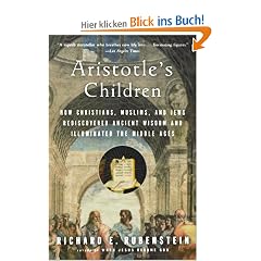 Aristotle's Children: How Christians, Muslims, and Jews Rediscovered Ancient Wisdom and Illuminated the Middle Ages