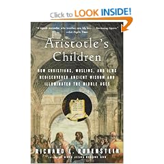 Aristotle's Children: How Christians, Muslims, and Jews Rediscovered Ancient Wisdom and Illuminated the Dark Ages