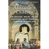 Aristotle's Children: How Christians, Muslims, and Jews Rediscovered Ancient Wisdom and Illuminated the Dark Agesby Richard E. Rubenstein
