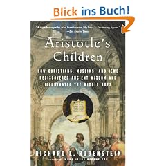 Aristotle's Children: How Christians, Muslims, and Jews Rediscovered Ancient Wisdom and Illuminated the Middle Ages