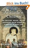 Aristotle's Children: How Christians, Muslims, and Jews Rediscovered Ancient Wisdom and Illuminated the Middle Ages