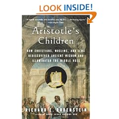 Aristotle's Children: How Christians, Muslims, and Jews Rediscovered Ancient Wisdom and Illuminated the Dark Ages