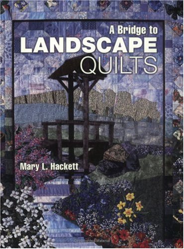 A Bridge to Landscape Quilts