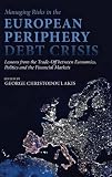 Managing risks in the European periphery debt crisis : lessons from the trade-off between economics, politics and the financial markets