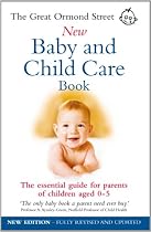 The Great Ormond Street New Baby & Child Care Book: The Essential Guide for Parents of Children Aged 0-5