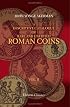 A Descriptive Catalogue of Rare and Unedited Roman Coins: from the Earliest Period of the Roman Coinage, to the Extinction of the Empire under Constantinus ... numerous plates from the originals. Volume 2