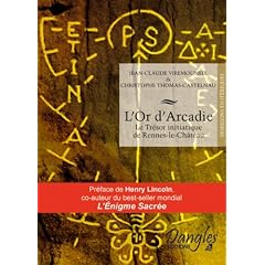 L'Or d'Arcadie : Le Tr�sor initiatique de Rennes-le-Ch�teau