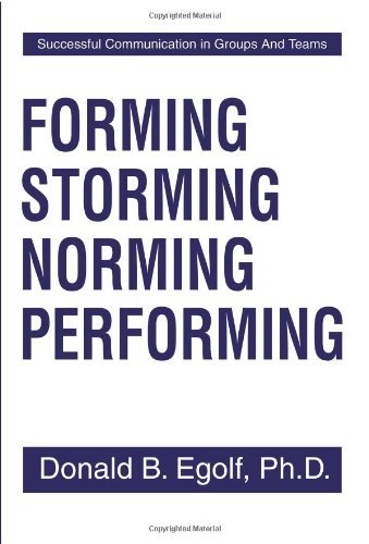 Forming Storming Norming Performing: Successful Communications in Groups and Teams by Donald B Egolf (1-Nov-2001) Paperback