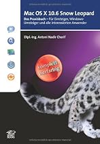 Mac OS X 10.6 Snow Leopard: Das Praxisbuch - F&uuml;r Einsteiger, Windows-Umsteiger und alle interessierten Anwender