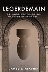 Legerdemain: The President's Secret Plan, The Bomb and What The French Never Knew