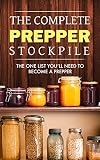 Prepping: The Complete Prepper Stockpile: The one list you'll need to become a Prepper (Prepping for SHTF Survival Book 1)