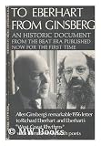 To Eberhart from Ginsberg : a letter about Howl, 1956 : an explanation by Allen Ginsberg of his publication Howl and Richard Eberharts New York times ... poets and relief etchings by Jerome Kaplan