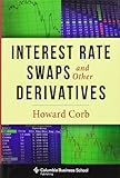 Interest Rate Swaps and Other Derivatives (Columbia Business School Publishing)